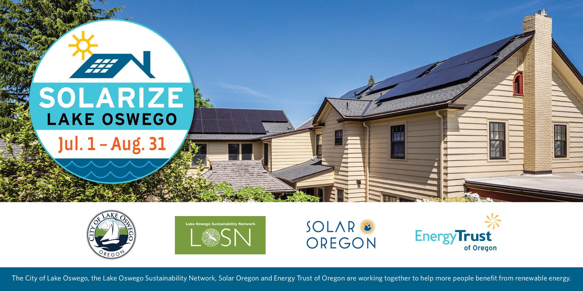 Photo of two houses with rooftop solar panels under a clear blue sky. Text reads ‘Solarize Lake Oswego, Jul. 1 – Aug. 31.’ Logos for City of Lake Oswego, Lake Oswego Sustainability Network, Solar Oregon, and Energy Trust of Oregon are at the bottom.